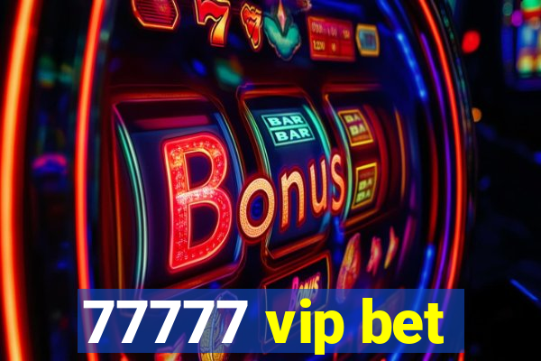 77777 vip bet